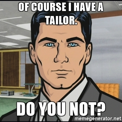 of-course-i-have-a-tailor-do-you-not.jpg.e44a437d33cbaa9e52e43b2a31621271.jpg