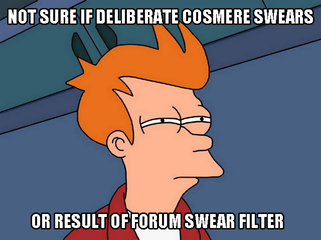 5ac29e1998019_CosmereSwearUncertainty.jpg.2be5cda0426bb5d2ea1f214b5a93a85b.jpg