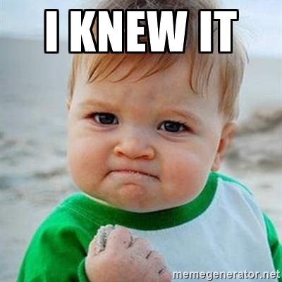 f8c08bf21ca5be2694dbd7c57b2573e9_58254103jpg-i-knew-it-memes_400-400.jpeg.4bdd8b598e0fa640b62fc397bb50385e.jpeg
