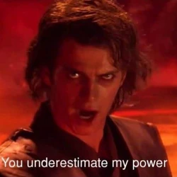 Youunderestimatemypower.webp.f67316fe348a7f74524797a048f26c80.webp